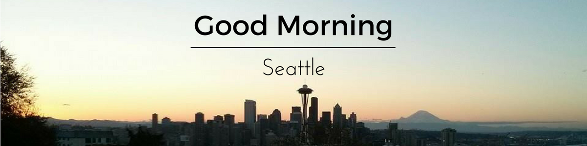 Good Morning Seattle!